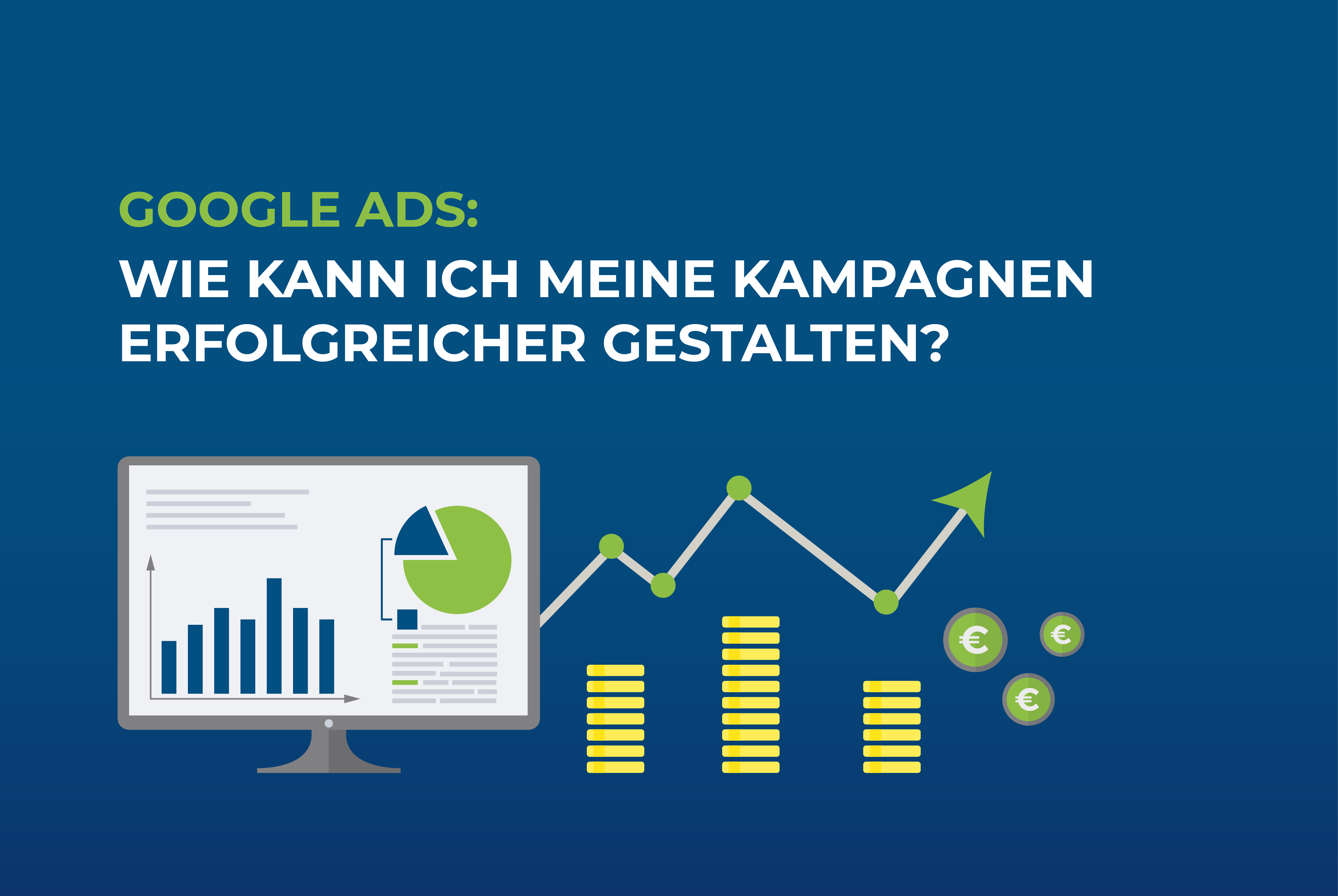 Google Ads: Wie kann ich meine Kampagnen erfolgreicher gestalten?