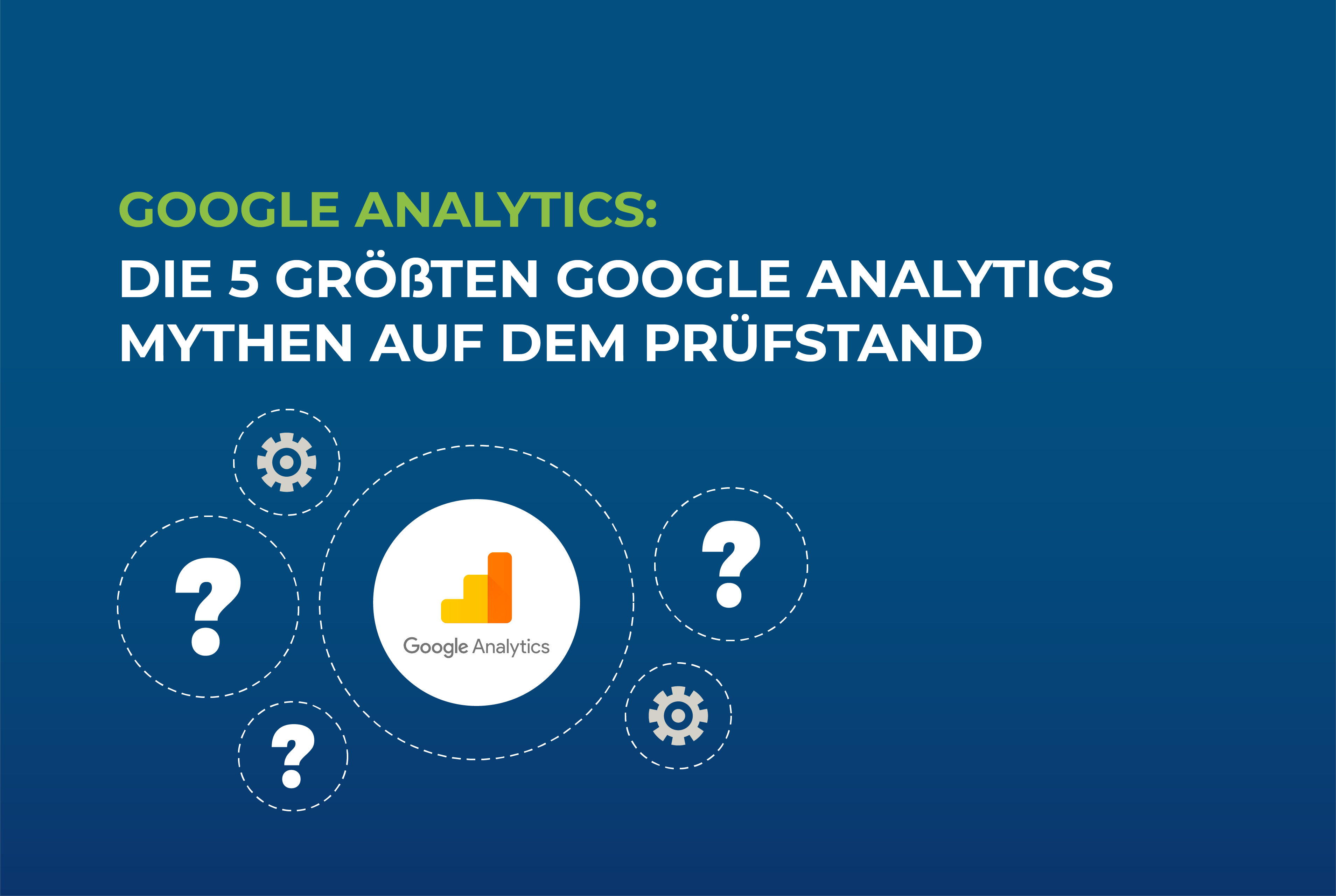 Google Analytics: Die 5 größten Google Analytics Mythen auf dem Prüfstand