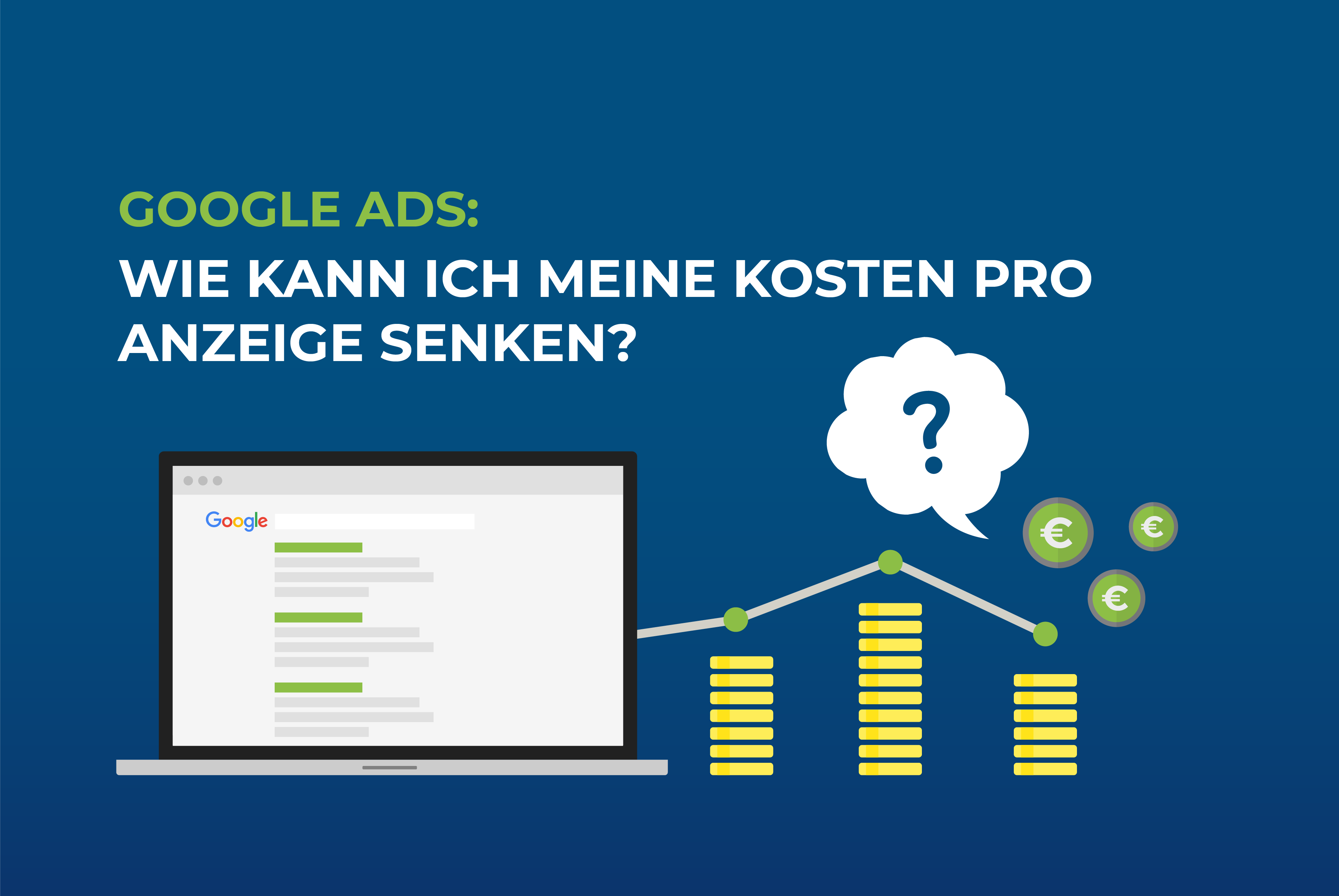 Google Ads: Wie kann ich meine Kosten pro Anzeige senken?