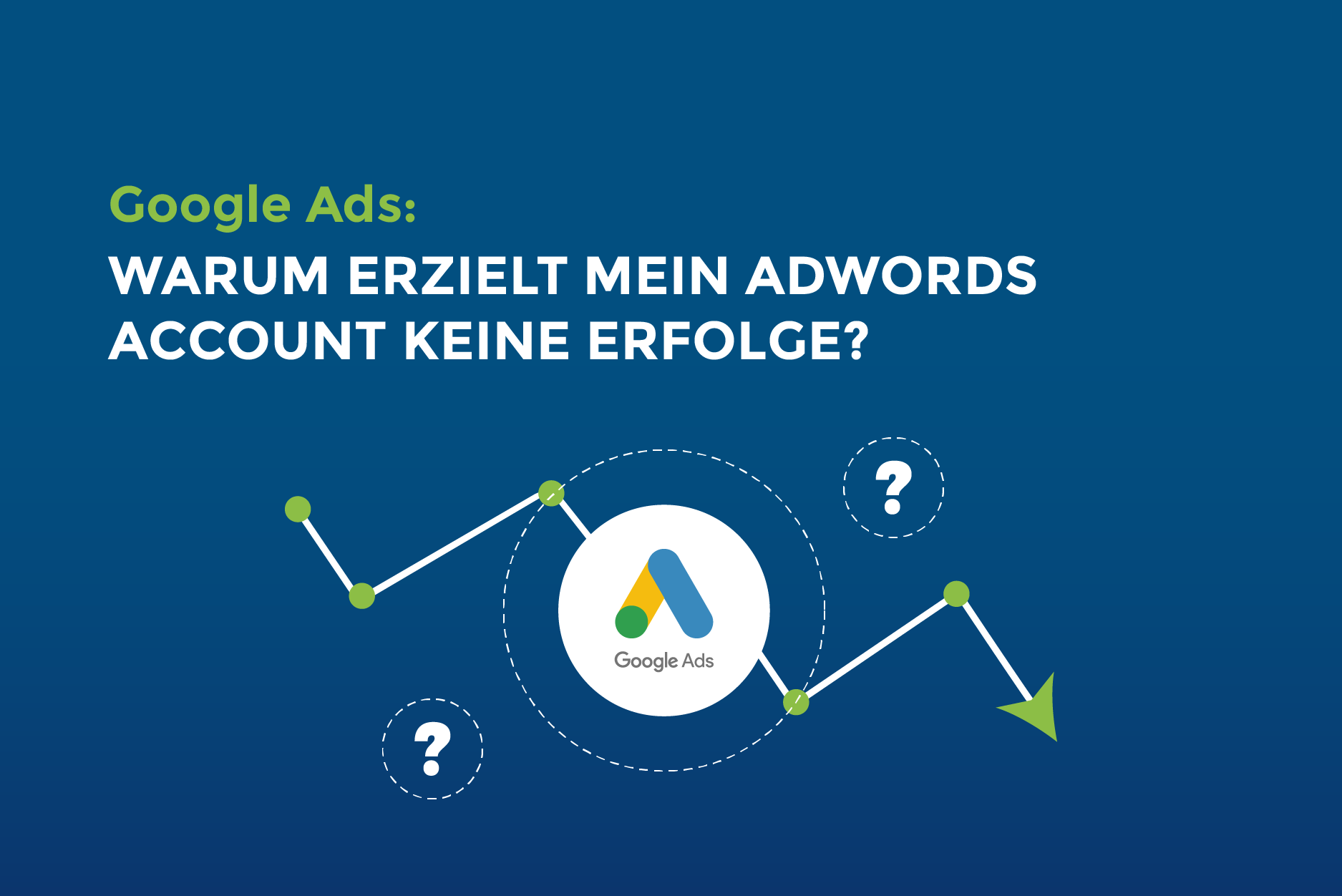 Google Ads: Warum erzielt mein Google Ads Account keine Erfolge?