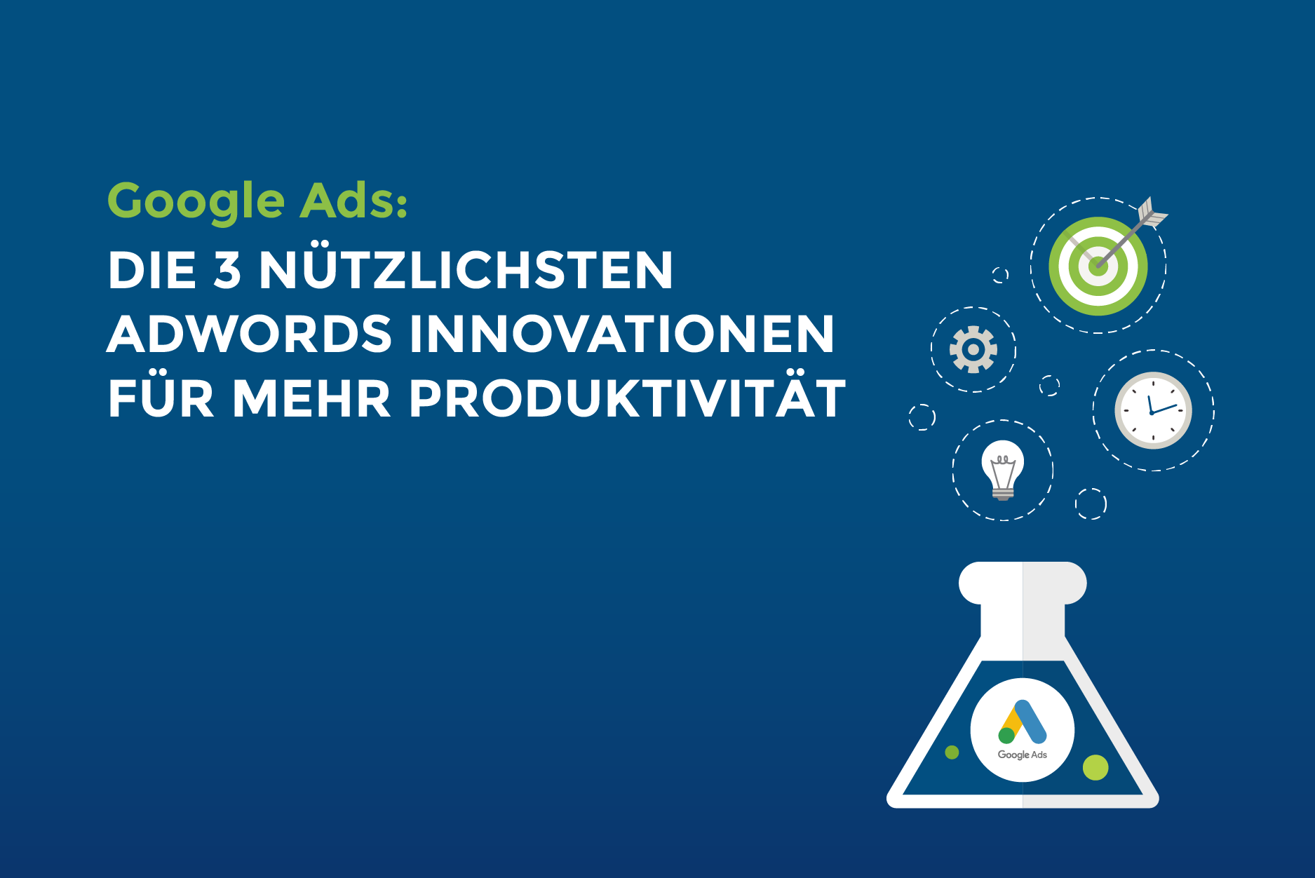 Google Ads: Die 3 nützlichsten Google Ads Innovationen für mehr Produktivität