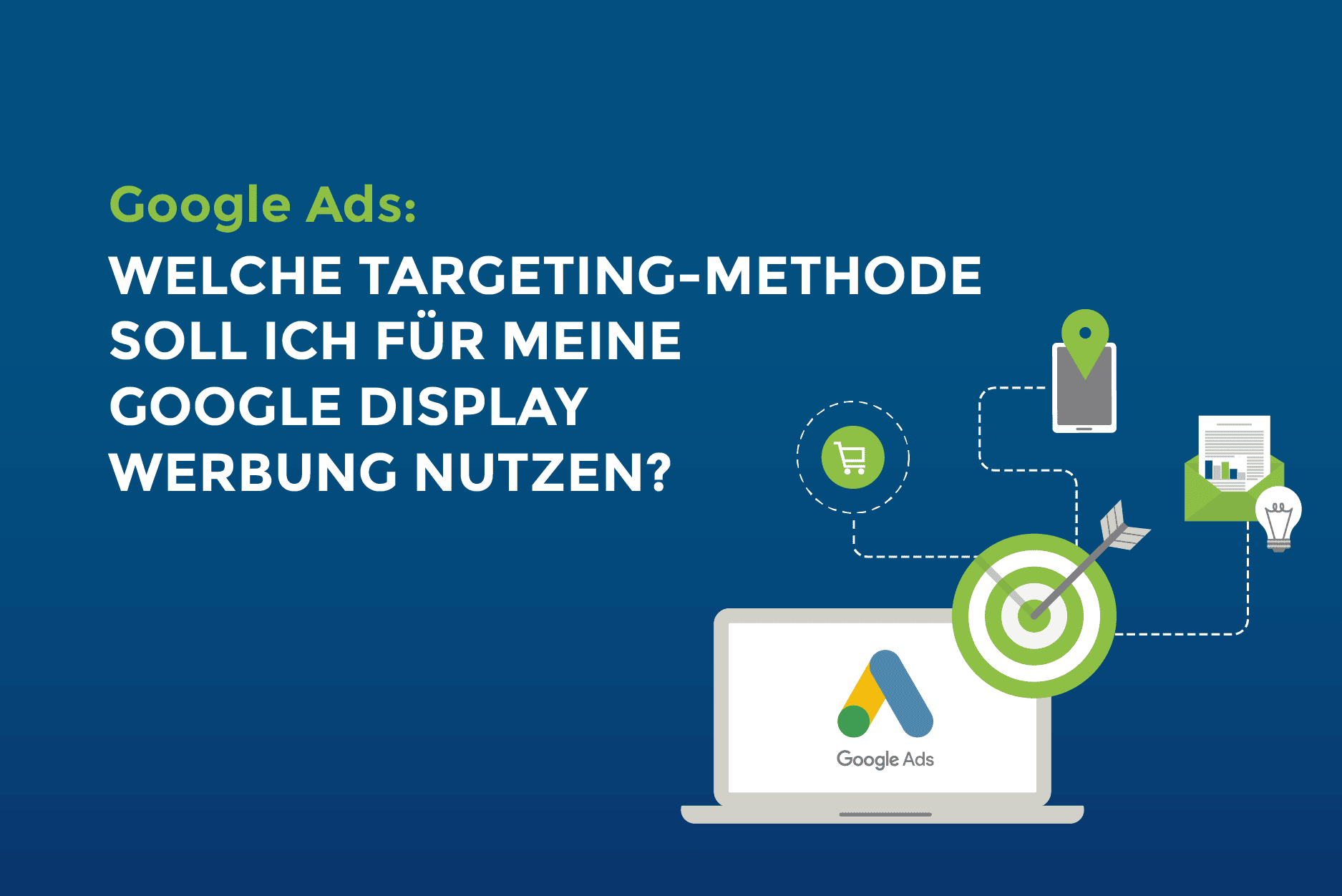 Google Ads: Welche Targeting-Methode soll ich für meine Google Display Werbung nutzen?