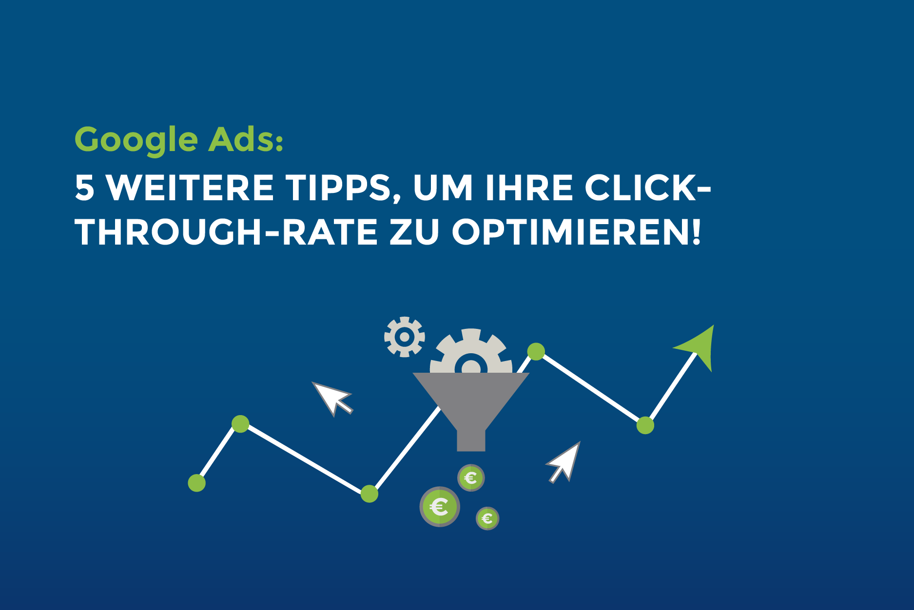 Google Ads: 5 weitere Tipps, um Ihre Click-Through-Rate zu optimieren