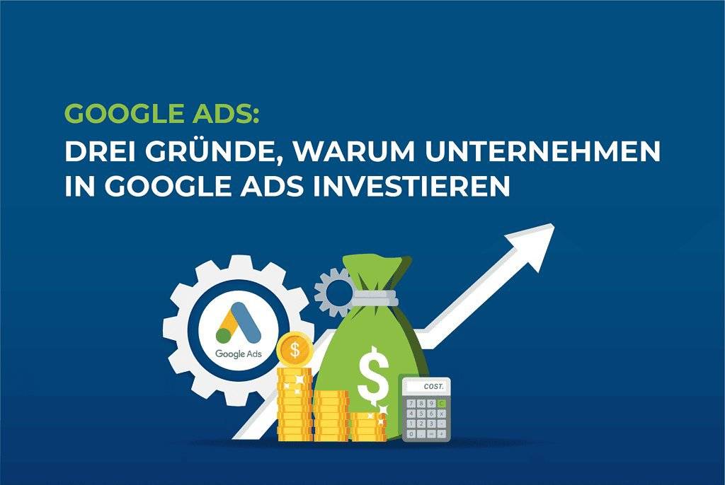 Google Ads: Drei Gründe, warum Unternehmen In Google Ads Investieren cover