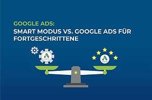 Google Ads: Smart-Modus vs. Expertenmodus, was soll ich nutzen? cover