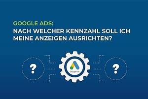 Google Ads: Nach welcher Kennzahl soll ich meine Anzeigen ausrichten? cover