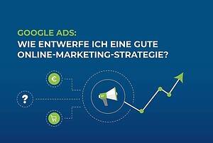 Google Ads: Wie entwerfe ich eine gute Online-Marketing-Strategie? cover