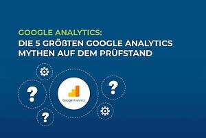 Google Analytics: Die 5 größten Google Analytics Mythen auf dem Prüfstand cover