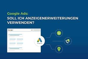 Google Ads: Soll ich Anzeigenerweiterungen verwenden? cover